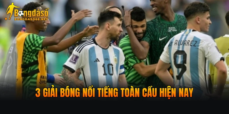 3 giải bóng nổi tiếng toàn cầu hiện nay