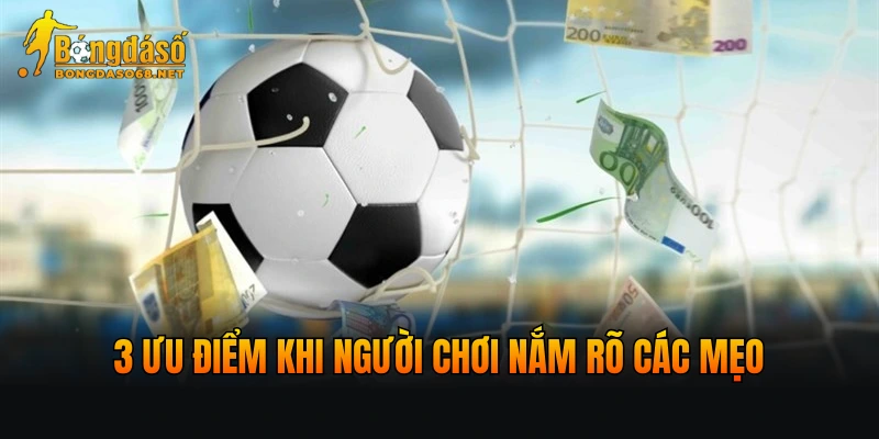 3 ưu điểm khi người chơi nắm rõ các mẹo