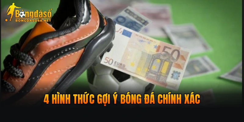 4 hình thức gợi ý bóng đá chính xác