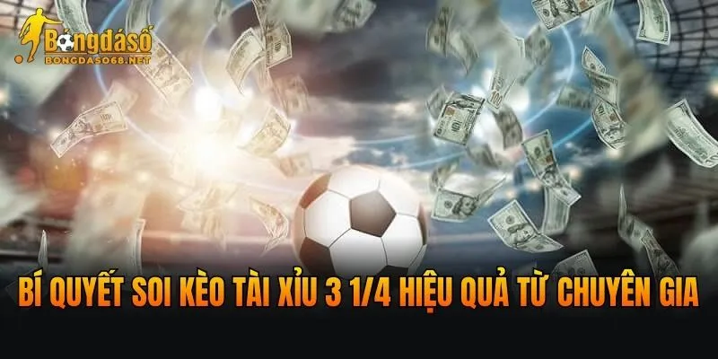 Bí quyết soi kèo Tài xỉu 3 1/4 hiệu quả từ chuyên gia