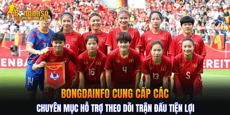 Bongdainfo cung cấp các chuyên mục hỗ trợ theo dõi trận đấu tiện lợi