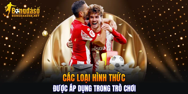 Các loại hình thức được áp dụng trong trò chơi