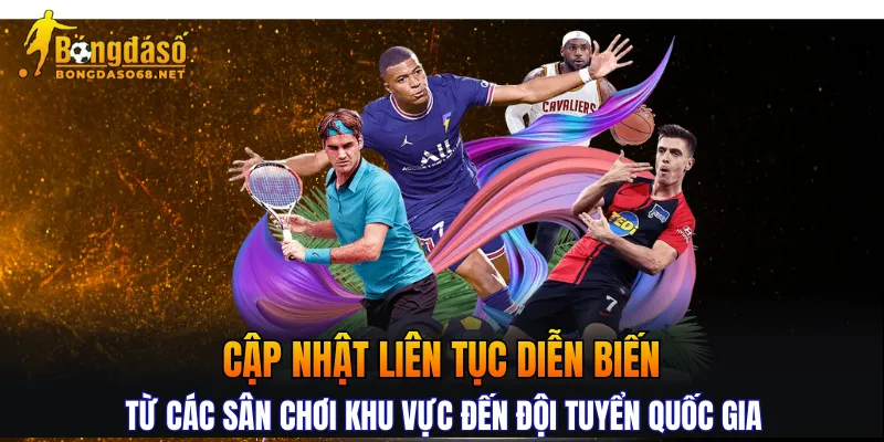 Cập nhật liên tục diễn biến từ các sân chơi khu vực đến đội tuyển quốc gia