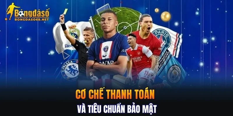 Cơ chế thanh toán và tiêu chuẩn bảo mật an toàn của nhà cái