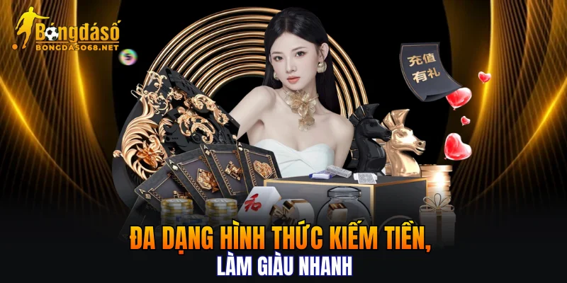 Đa dạng hình thức kiếm tiền, làm giàu nhanh