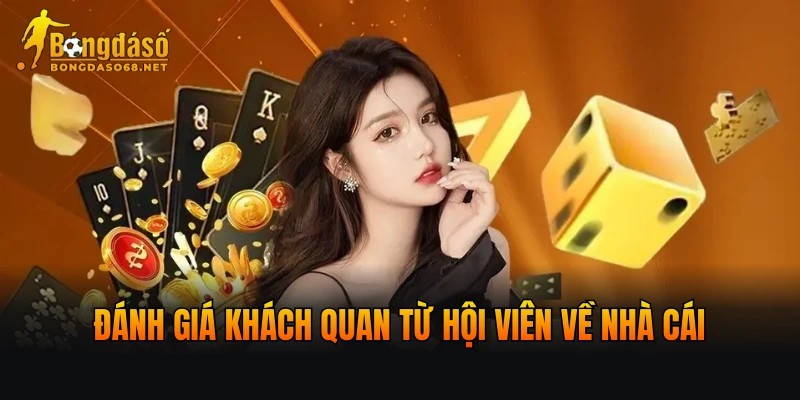 Đánh giá khách quan từ hội viên về nhà cái