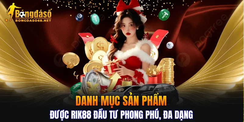 Danh mục sản phẩm được RIK88 đầu tư phong phú, đa dạng 