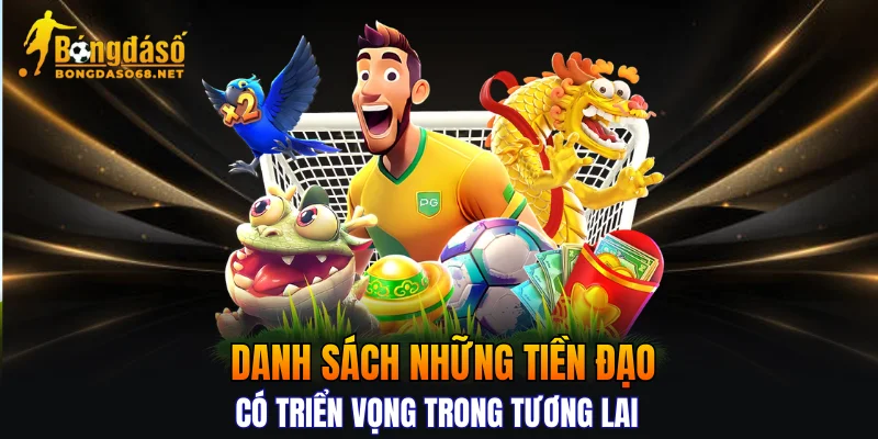 Danh sách những tiền đạo có triển vọng trong tương lai 