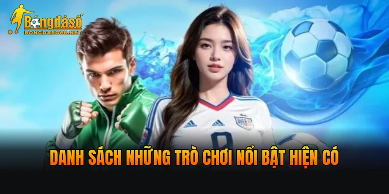Danh sách những trò chơi nổi bật hiện có