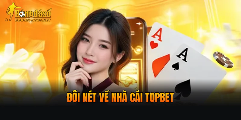 Đôi nét về nhà cái TOPBET