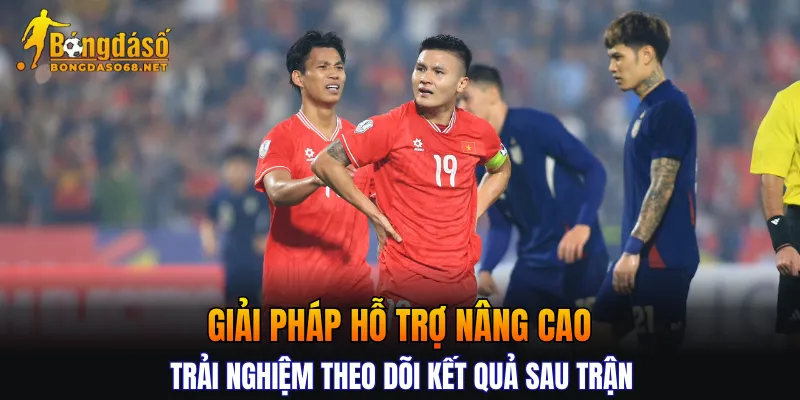 Giải pháp hỗ trợ nâng cao trải nghiệm theo dõi kết quả sau trận