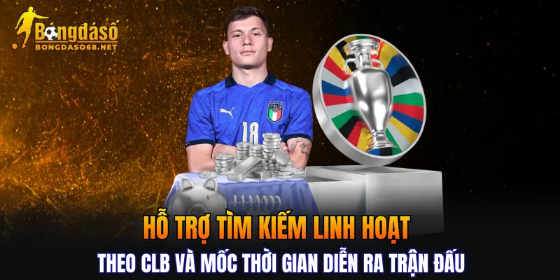 Hỗ trợ tìm kiếm linh hoạt theo CLB và mốc thời gian diễn ra trận đấu