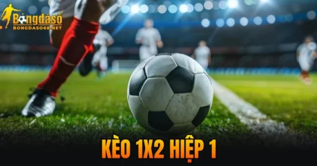 Kèo 1X2 Hiệp 1 – Bí Kíp Soi Kèo Chuẩn Xác Từ Chuyên Gia