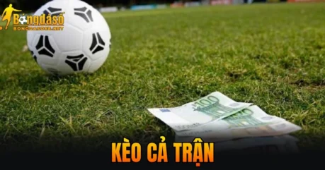 Kèo Cả Trận – Khám Phá Cơ Hội Thắng Lớn Trong 90 Phút