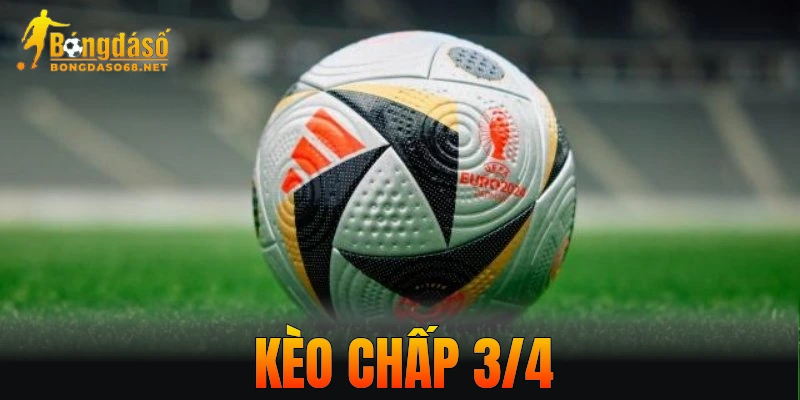 Kèo Chấp 3/4 – Cách Nhận Diện Kèo Thơm Để Về Bờ Dễ Dàng