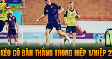 Kèo Có Bàn Thắng Trong Hiệp 1/Hiệp 2 – Ưu Nhược Điểm Của Cược