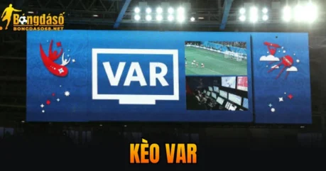 Kèo VAR – Cách Soi Kèo Chính Xác Và Tỷ Lệ Thắng Cực Cao