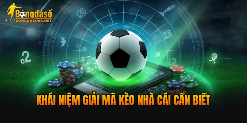 Khái niệm giải mã kèo nhà cái cần biết