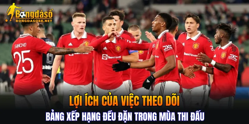 Lợi ích của việc theo dõi bảng xếp hạng đều đặn trong mùa thi đấu