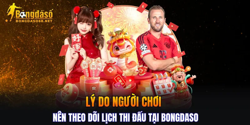 Lý do người chơi nên theo dõi lịch thi đấu tại BONGDASO