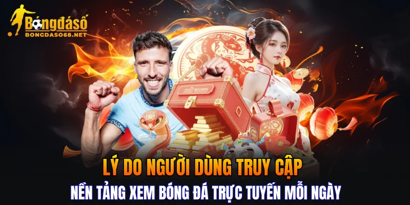 Lý do người dùng truy cập nền tảng xem bóng đá trực tuyến mỗi ngày