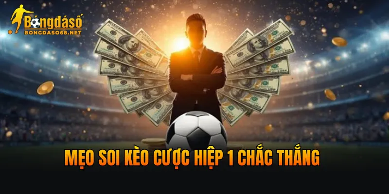 Mẹo soi kèo cược Hiệp 1 chắc thắng