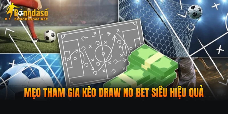Mẹo tham gia kèo Draw No Bet siêu hiệu quả