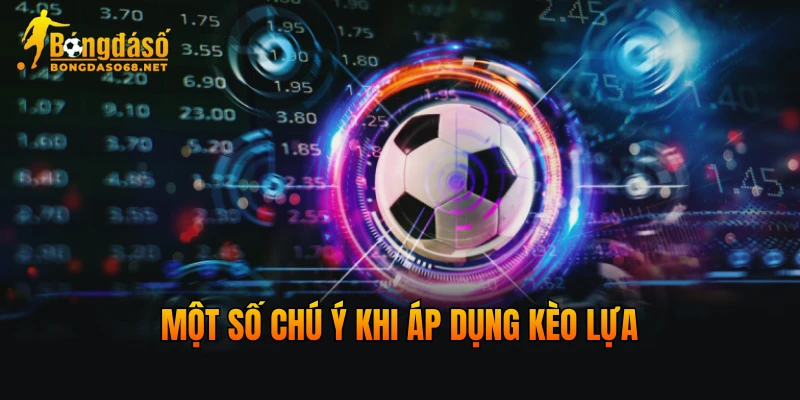 Một số chú ý khi áp dụng kèo lựa