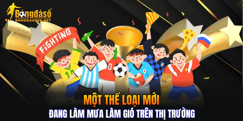 Một thể loại mới đang làm mưa làm gió trên thị trường