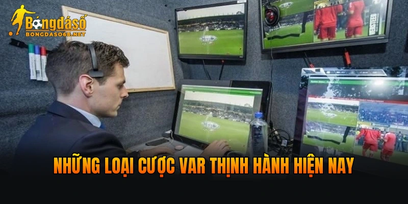 Những loại cược VAR thịnh hành hiện nay