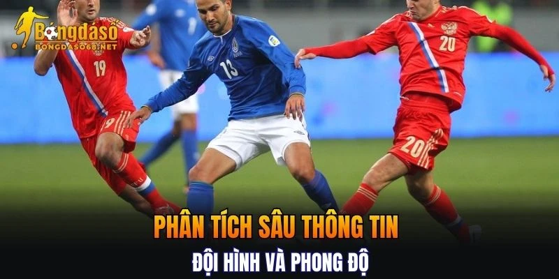 Tiêu chí phân tích sâu thông tin đội hình và phong độ