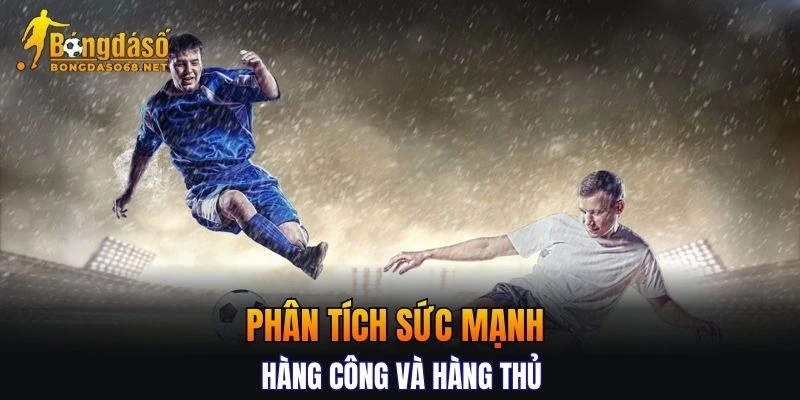 Tiêu chí phân tích sức mạnh hàng công và hàng thủ