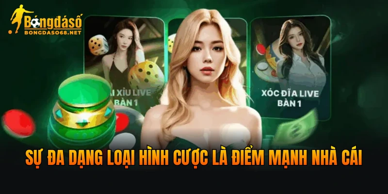 Sự đa dạng loại hình cược là điểm mạnh nhà cái