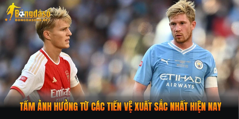 Tầm ảnh hưởng từ các tiền vệ xuất sắc nhất hiện nay