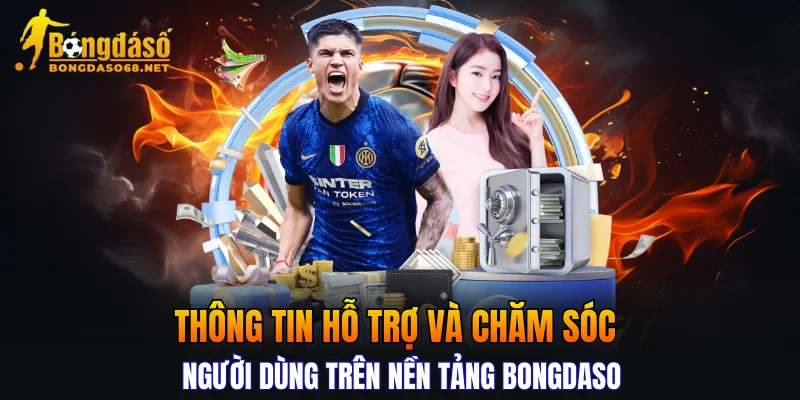 Thông tin hỗ trợ và chăm sóc người dùng trên nền tảng BONGDASO
