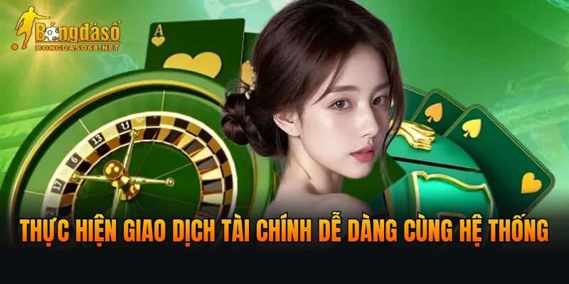 Thực hiện giao dịch tài chính dễ dàng cùng hệ thốngThực hiện giao dịch tài chính dễ dàng cùng hệ thống