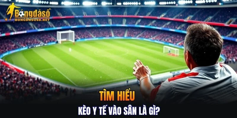 Tìm hiểu kèo y tế vào sân trước khi xuống tiền