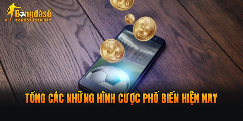 Tổng các những hình cược phổ biến hiện nay
