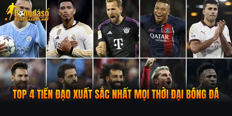 Top 4 tiền đạo xuất sắc nhất mọi thời đại bóng đá