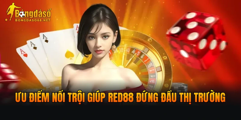 Ưu điểm nổi trội giúp thương hiệu chiếm lĩnh thị trường cá cược