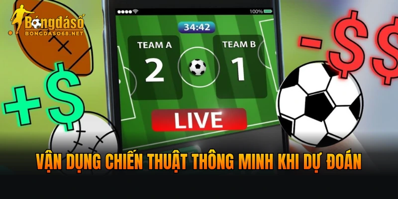 Vận dụng chiến thuật thông minh khi dự đoán